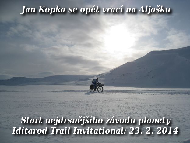 Jan Kopka se vrací na Aljašku. Start nejdrsnějšího závodu planety Iditarod Trail Invitational: 23. 2. 2014